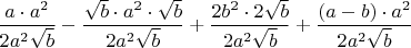 $$\frac{a \cdot{a^2}}{2a^2\sqrt{b}}-\frac{\sqrt{b}\cdot{a^2}\cdot{\sqrt{b}}}{2a^2\sqrt{b}}+\frac{2b^2\cdot{2\sqrt{b}}}{2a^2\sqrt{b}}+\frac{\left(a-b\right)\cdot{a^2}}{2a^2\sqrt{b}}$$