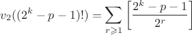 $$v_2((2^k-p-1)!)=\sum \limits_{r \geqslant 1}\left[\frac{2^k-p-1}{2^r}\right]$$