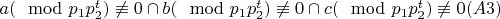 $a(\mod p_{1}p_{2}^{t})\not \equiv 0 \cap b(\mod p_{1}p_{2}^{t})\not \equiv 0 \cap c(\mod p_{1}p_{2}^{t})\not \equiv 0 (A 3)$