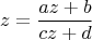 $$z=\frac{az+b}{cz+d}$$