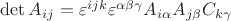 $\det A_{ij} = \varepsilon^{ijk} \varepsilon^{\alpha\beta\gamma} A_{i\alpha} A_{j\beta} C_{k\gamma} $