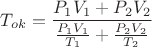 $$T_ { ok } = \frac { P_1 V_1 + P_2 V_2 } { \frac { P_1 V_1 } { T_1 } + \frac { P_2 V_2 } { T_2 } }$$