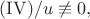 $(\mathrm{IV})/u\not\equiv 0,$