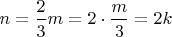 $n=\dfrac23 m=2\cdot \dfrac {m}3=2k$