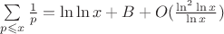 $\sum\limits_{p \leqslant x}\frac{1}{p} = \ln \ln x + B + O(\frac{\ln ^2 \ln x}{\ln x})$
