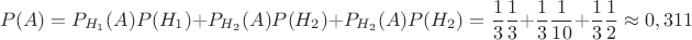 $$P(A)=P_{H_{1}}(A)P(H_{1})+P_{H_{2}}(A)P(H_{2})+P_{H_{2}}(A)P(H_{2})= \frac{1}{3}  \frac{1}{3} + \frac{1}{3} \frac{1}{10} + \frac{1}{3}  \frac{1}{2} \approx 0,311$$