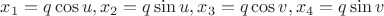 $x_1=q \cos u, x_2=q \sin u, x_3=q \cos v, x_4=q \sin v$