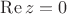 $\operatorname {Re} z=0$