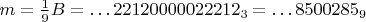 $m=\frac 19B=\dots 22120000022212_3=\dots 8500285_9$