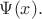 $\Psi(x).$