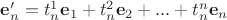 $\mathbf e'_n=t^1_n\mathbf e_1+t^2_n\mathbf e_2+...+t^n_n\mathbf e_n$