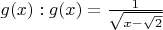 $g(x):g(x)=\frac{1}{\sqrt{x-\sqrt2}}$
