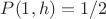$P(1,h) = 1/2$