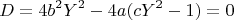 $$D=4b^2Y^2-4a(cY^2-1)=0$$