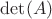 $\det(A)$
