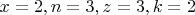 $x=2,n=3,z=3,k=2$