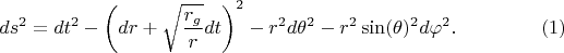 $$
ds^2 = dt^2 - \left( dr + \sqrt{\frac{r_g}{r}} dt \right)^2 - r^2 d\theta^2 - r^2 \sin(\theta)^2 d \varphi^2. \eqno(1)
$$