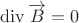 $\operatorname{div}\overrightarrow{B}=0$