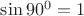 $\sin90^0 = 1$