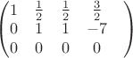 $\begin{pmatrix}1&  \frac12& \frac12& \frac32\\ 0&  1&  1& -7\\ 0&  0&  0& 0&\end{pmatrix}$