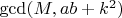 $\gcd (M,ab+k^2)$
