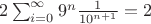 $2\sum_{i=0}^\infty 9^n \frac{1}{10^{n+1}}=2$
