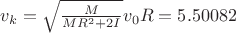 $v_k=\sqrt{\frac{M}{M R^2+2I}}v_0 R=5.50082$