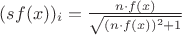 $(sf(x))_i=\frac{n\cdot f(x)}{\sqrt{(n\cdot f(x))^2 +1}}$