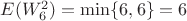 $E(W_6^2)=\min\{6,6\}=6$