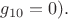 $g_{10}=0).$