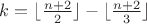 $k=\lfloor{\frac{n+2}{2}}\rfloor-\lfloor{\frac{n+2}{3}}\rfloor$