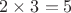 $2\times 3=5$
