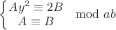 $\left\{\begin{matrix}
Ay^2 \equiv 2B \\
A \equiv B
\end{matrix}\right. \mod ab$ $\left\{\begin{matrix}
Ay^2 \equiv 2B \\
A \equiv B
\end{matrix}\right. \mod ab$