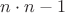 $n \cdot n -1 $
