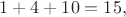 $1+4+10=15,$