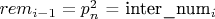 $rem_{i-1} = p_n^2$ = inter\_num_i$