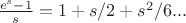 $\frac{e^s-1}{s} = 1 + s/2 + s^2/6 ...$ $\frac{e^s-1}{s} = 1 + s/2 + s^2/6 ...$