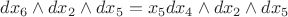$dx_6\wedge dx_2\wedge dx_5 =x_5dx_4\wedge dx_2\wedge dx_5 $