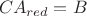 $$CA_{red}=B$$