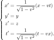 $$\begin{cases}\begin{aligned} x'&=\dfrac{1}{\sqrt{1-v^2}}(x-vt) \\ y'&=y \\ z'&=z \\ t'&=\dfrac{1}{\sqrt{1-v^2}}(t-vx). \\ \end{aligned}\end{cases}$$