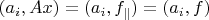 $(a_i, Ax) = (a_i, f_{\parallel}) = (a_i, f)$