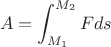 $$A=\int_{M_1}^{M_2} Fds$$
