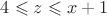 $4 \leqslant z \leqslant x+1$