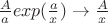 $\frac{A}{a} exp(\frac{a}{x})\to\frac{A}{x}$