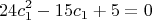 $$24 c_{1}^2 - 15 c_{1} + 5 =0$$
