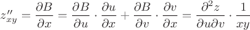 $z''_{xy}=\dfrac{\partial B}{\partial x}=\dfrac{\partial B}{\partial u}\cdot \dfrac{\partial u}{\partial x}+\dfrac{\partial B}{\partial v}\cdot \dfrac{\partial v}{\partial x}=\dfrac{\partial^2 z}{\partial u\partial v}\cdot \dfrac{1}{xy}$