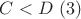 $C<D \ (3)$