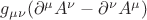 $g_{\mu\nu}(\partial^{\mu}A^{\nu} - \partial^{\nu}A^{\mu})$ $g_{\mu\nu}(\partial^{\mu}A^{\nu} - \partial^{\nu}A^{\mu})$