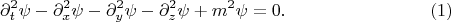 $$
\partial_t^2 \psi - \partial_x^2 \psi - \partial_y^2 \psi - \partial_z^2 \psi + m^2 \psi = 0. \eqno(1)
$$