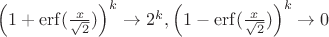 $\left (1+\mathrm {erf} (\frac x{\sqrt 2})\right )^k\to 2^k, \left (1-\mathrm {erf}(\frac x{\sqrt 2}) \right )^k\to 0$
